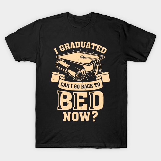 I Graduated Can I Go Back To Bed Now T-Shirt by Dolde08